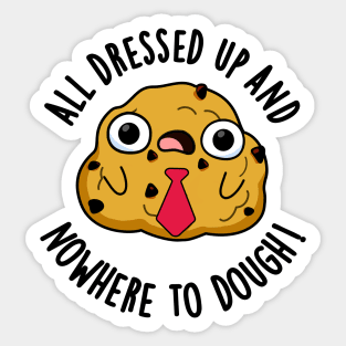 All Dressed Up And Nowhere To Dough Funny Baking Pun Sticker